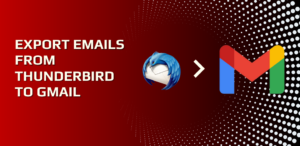 Updated Guide: Export Emails From Thunderbird to Gmail