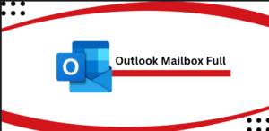 DIY Guidelines For Resolving ‘Outlook Mailbox Full’ Issue