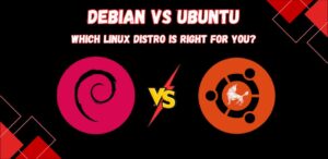 Debian vs Ubuntu: Which Linux Distro is Best for You?