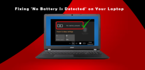 Fixing ‘No Battery Is Detected’ on Your Laptop – User Guide