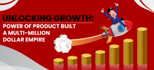 Unlocking Growth: Power of Product Built a Multi-Million Dollar Empire