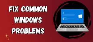 Learn about Common Windows Problems and Their Solutions