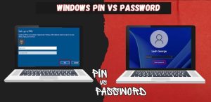 Windows PIN vs Password – What’s the Best Choice?